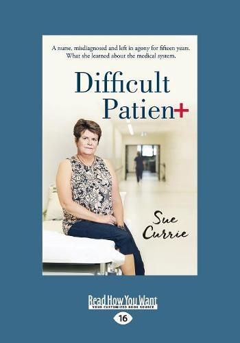 Cover image for Difficult Patient: A nurse, misdiagnosed and left in agony for fifteen years. What she learned about the medical system