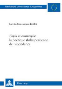 Cover image for Copia  Et  Cornucopia  La Poetique Shakespearienne de l'Abondance: La Poetique Shakespearienne de l'Abondance