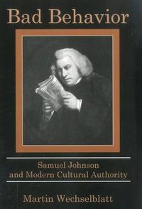 Cover image for Bad Behavior: Samuel Johnson and Modern Cultural Authority