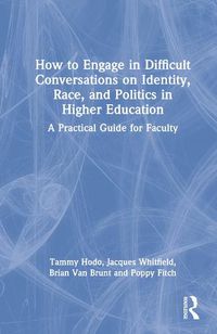 Cover image for How to Engage in Difficult Conversations on Identity, Race, and Politics in Higher Education: A Practical Guide for Faculty