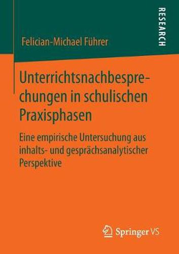 Cover image for Unterrichtsnachbesprechungen in Schulischen Praxisphasen: Eine Empirische Untersuchung Aus Inhalts- Und Gesprachsanalytischer Perspektive