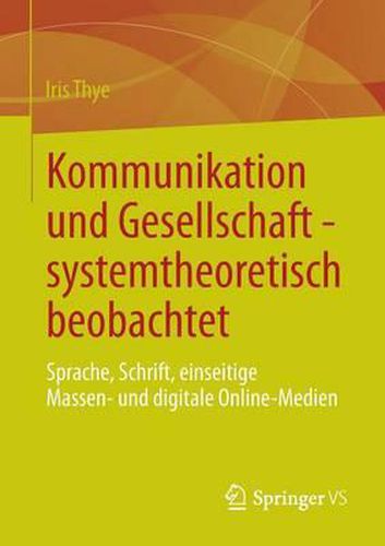Cover image for Kommunikation und Gesellschaft - systemtheoretisch beobachtet: Sprache, Schrift, einseitige Massen- und digitale Online-Medien