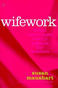 Cover image for Wifework: What Marriage Really Means for Women