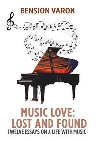 Cover image for Music Love: Lost and Found: Twelve Essays on a Life with Music