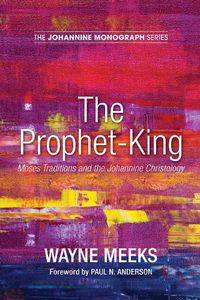 Cover image for The Prophet-King: Moses Traditions and the Johannine Christology