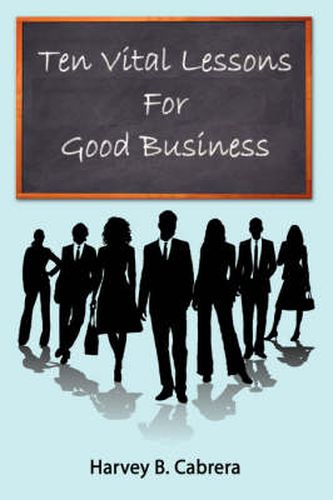 Cover image for Ten Vital Lessons For Good Business