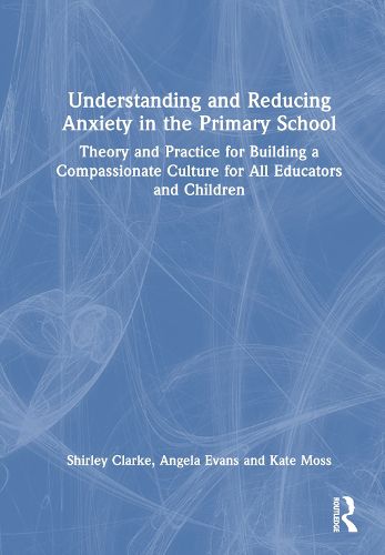 Understanding and Reducing Anxiety in the Primary School