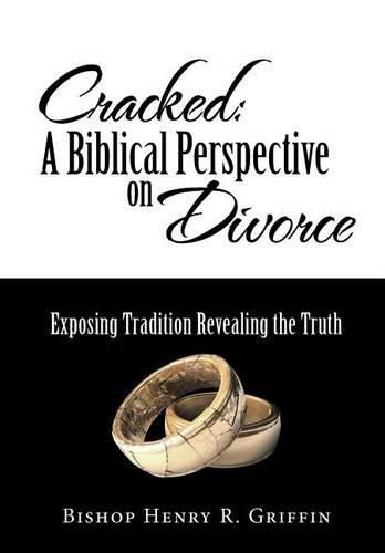 Cover image for Cracked: A Biblical Perspective on Divorce: Exposing Tradition Revealing the Truth