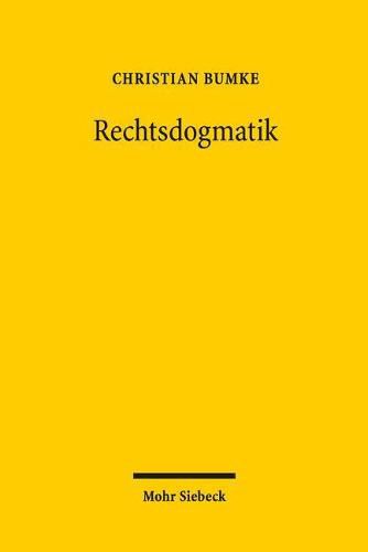 Rechtsdogmatik: Eine Disziplin und ihre Arbeitsweise. Zugleich eine Studie uber das rechtsdogmatische Arbeiten Friedrich Carl von Savignys