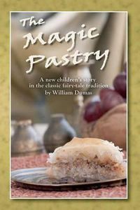 Cover image for The Magic Pastry: A New Children's Story in the Classic Fairy Tale Tradition