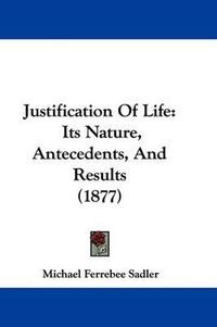 Cover image for Justification of Life: Its Nature, Antecedents, and Results (1877)