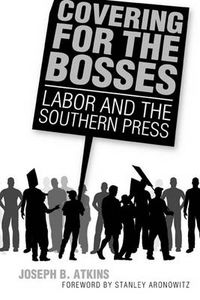 Cover image for Covering for the Bosses: Labor and the Southern Press