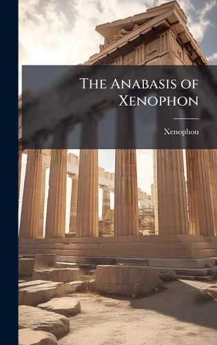 Cover image for The Anabasis of Xenophon