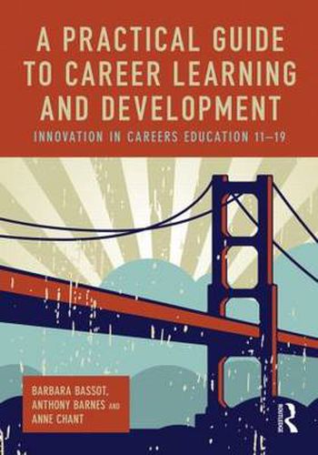 Cover image for A Practical Guide to Career Learning and Development: Innovation in careers education 11-19