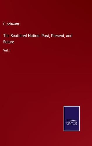 Cover image for The Scattered Nation: Past, Present, and Future: Vol. I