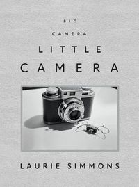 Cover image for Laurie Simmons: Big Camera/Little Camera