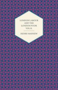 Cover image for London Labour and the London Poor Volume II.