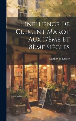 Cover image for L'influence de Clement Marot aux 17eme et 18eme Siecles