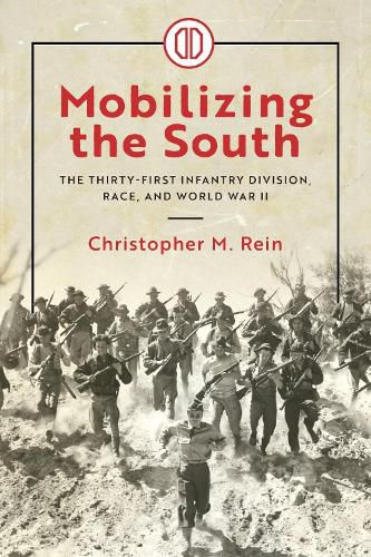 Cover image for Mobilizing the South: The Thirty-First Infantry Division, Race, and World War II