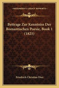 Cover image for Beitrage Zur Kenntniss Der Romantischen Poesie, Book 1 (1825)