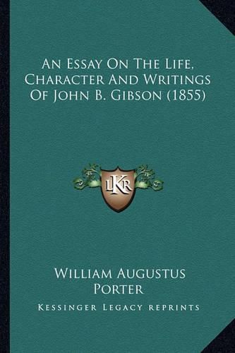 An Essay on the Life, Character and Writings of John B. Gibson (1855)