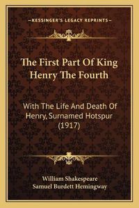 Cover image for The First Part of King Henry the Fourth: With the Life and Death of Henry, Surnamed Hotspur (1917)