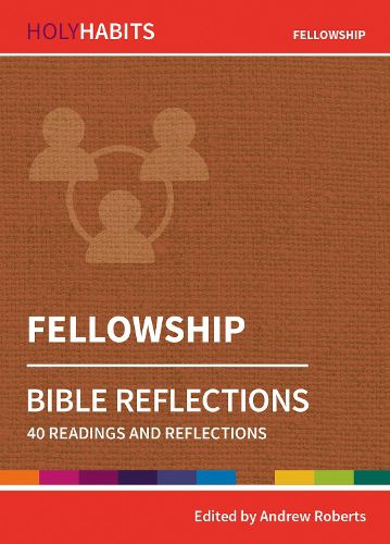 Holy Habits Bible Reflections: Fellowship: 40 readings and reflections