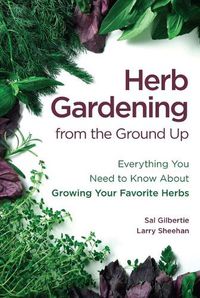Cover image for Herb Gardening from the Ground Up: Everything You Need to Know about Growing Your Favorite Herbs