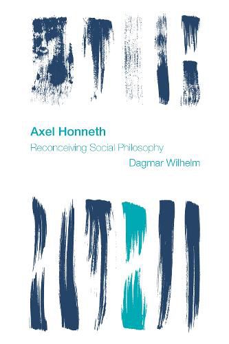 Axel Honneth: Reconceiving Social Philosophy