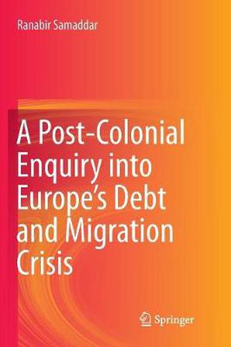 A Post-Colonial Enquiry into Europe's Debt and Migration Crisis