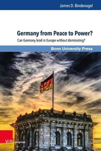 Cover image for Germany from Peace to Power?: Can Germany lead in Europe without dominating?