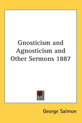 Cover image for Gnosticism and Agnosticism and Other Sermons 1887
