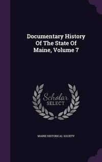 Cover image for Documentary History of the State of Maine, Volume 7