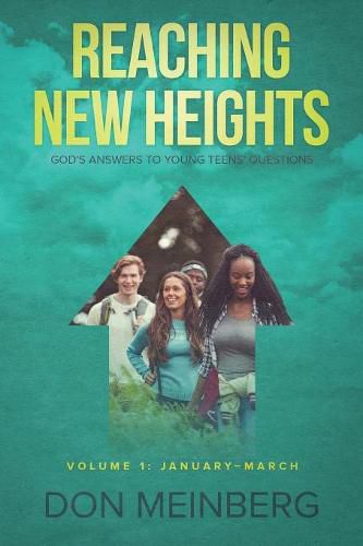 Cover image for Reaching New Heights: God's Answers to Young Teens' Questions Volume 1: January-March