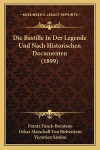 Cover image for Die Bastille in Der Legende Und Nach Historischen Documenten (1899)