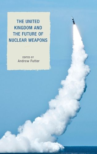 Cover image for The United Kingdom and the Future of Nuclear Weapons