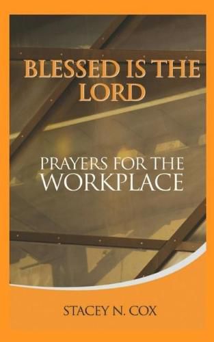 Cover image for Blessed Is the Lord Prayers for the Workplace