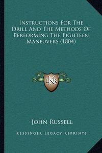 Cover image for Instructions for the Drill and the Methods of Performing the Eighteen Maneuvers (1804)