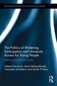 Cover image for The Politics of Widening Participation and University Access for Young People: Making educational futures