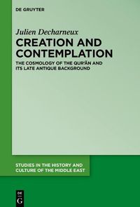 Cover image for Creation and Contemplation: The Cosmology of the Qur'an and Its Late Antique Background