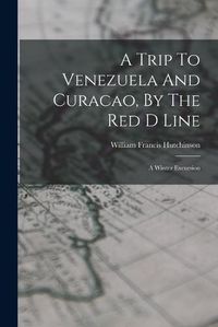 Cover image for A Trip To Venezuela And Curacao, By The Red D Line