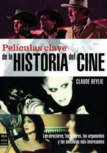 Cover image for Pel culas Clave de la Historia del Cine: Los Directores, Los Actores, Los Argumentos Y Las An cdotas M s Interesantes