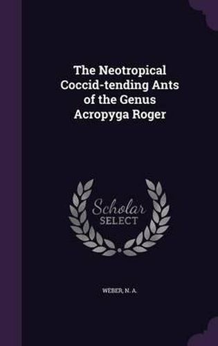 Cover image for The Neotropical Coccid-Tending Ants of the Genus Acropyga Roger