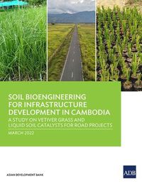 Cover image for Soil Bioengineering for Infrastructure Development in Cambodia: A Study on Vetiver Grass and Liquid Soil Catalysts for Road Projects