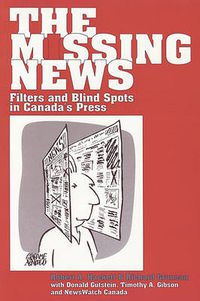 Cover image for The Missing News: Filters and Blind Spots in Canada's Press