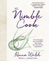 Cover image for The Nimble Cook: New Strategies for Great Meals That Make the Most of Your Ingredients