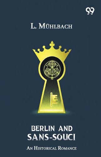 Cover image for Berlin And Sans-Souci An Historical Romance