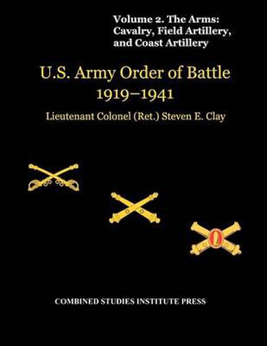 Cover image for United States Army Order of Battle 1919-1941. Volume II. The Arms: Cavalry, Field Artillery, and Coast Artillery