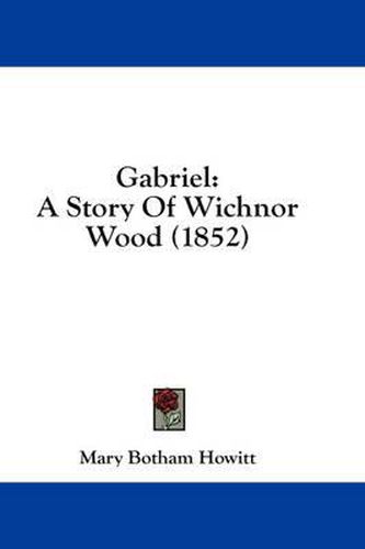 Cover image for Gabriel: A Story of Wichnor Wood (1852)