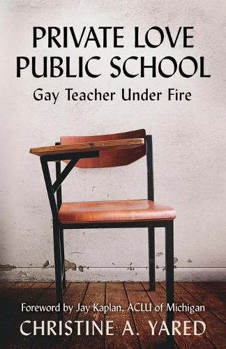 Cover image for Private Love, Public School: Gay Teacher Under Fire